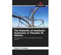 The Dialectic of Aesthetic Autonomy in Theodor W. Adorno: Art, Negativity, and Truth in the Age of the Culture Industry
