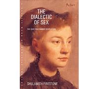 The Dialectic of Sex: The Case for Feminist Revolution