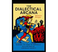 The Dialectical Arcana: Reading the Tarot de Marseille as a Critique of Capitalist Society (Exploring Marxism)