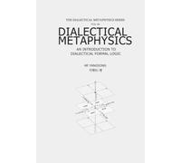 The Dialectical Metaphysical Series (Volume 4): An Introduction to Dialectical Formal Logic