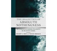 The Dialectics of Absolute Nothingness: The Legacies of German Philosophy in the Kyoto School