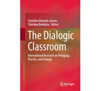 The Dialogic Classroom: International Research on Pedagogy, Practice, and Change