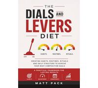 The Dials and Levers Diet: Skills to Eat Like an Adult for Optimal Health, Sustainable Fat Loss, and a Better Physique