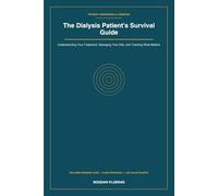 The Dialysis Patient's Survival Guide: Understanding Your Treatment, Managing Your Diet, and Tracking What Matters