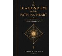 The Diamond Eye and the Path of the Heart: Notes Toward an Advanced Christian Practice