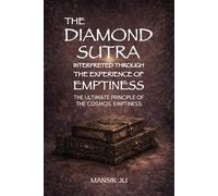 The Diamond Sutra Interpreted Through the Experience of Emptiness: The Ultimate Principle of the Cosmos, Emptiness