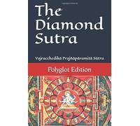 The Diamond Sutra (Vajracchedikā Prajñāpāramitā Sūtra): Polyglot Edition