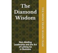 The Diamond Wisdom: Non-Abiding Leadership and the Art of Letting Go in Business