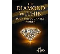 The Diamond Within: Your Untouchable Worth (Self-Worth (Diamond Core))