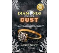 THE DIAMONDS FROM THE DUST: Discover Which of Your Gifts Guarantee Your Successful Careers, Profitable Businesses and Fulfillment