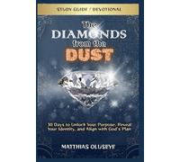 THE DIAMONDS FROM THE DUST - Study Guide / Devotional: 30 Days to Unlock Your Purpose, Reveal Your Identity, and Align with God's Plan