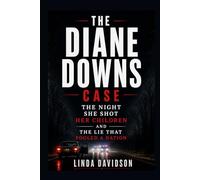 The Diane Downs Case: The Night She Shot Her Children and the Lie That Fooled a Nation
