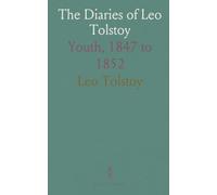 The Diaries of Leo Tolstoy: Youth, 1847 to 1852