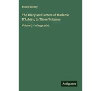 The Diary and Letters of Madame D'Arblay; In Three Volumes: Volume 2 - in large print
