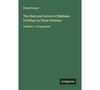 The Diary and Letters of Madame D'Arblay; In Three Volumes: Volume 3 - in large print