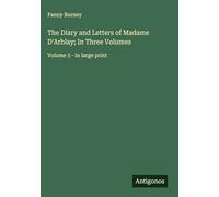 The Diary and Letters of Madame D'Arblay; In Three Volumes: Volume 3 - in large print