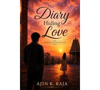 The Diary Hiding Love: The Pages That Hold My Love,A Tale of Love That Could Not Stay But Never Truly Left the Heart