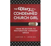 The Diary of a Condemned Church Girl: From Rejection to Restoration Through Grace