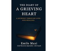 THE DIARY OF A GRIEVING HEART: A JOURNEY THROUGH LOSS AND HEALING