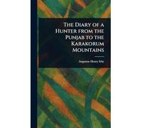 The Diary of a Hunter From the Punjab to the Karakorum Mountains