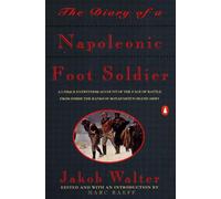 The Diary of a Napoleonic Foot Soldier: A Unique Eyewitness Account of the Face of Battle from Inside the Ranks of Bonaparte's Grand Army
