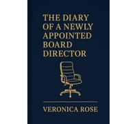 The Diary of a Newly Appointed Board Director: Thriving in your Board Role