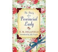 The Diary Of A Provincial Lady: Contains The Diary of a Provincial Lady, The Provincial Lady Goes Further, The Provincial Lady in America & The Provincial Lady in Wartime (Virago Modern Classics)