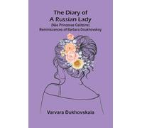 The diary of a Russian lady: reminiscences of Barbara Doukhovskoy (née princesse Galitzine)