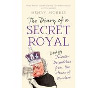 The Diary of a Secret Royal: (Almost!) True Stories from Inside the Royal Family