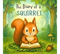 The Diary of a Squirrel: What Adventures will Sprig the Squirrel get up to today? Adventures Beneath the Forest Canopy, Children's Storybook, Ages 3-7 Years