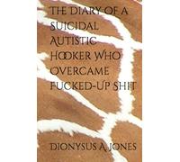 The Diary of a Suicidal Autistic Hooker Who Overcame Fucked-Up Shit