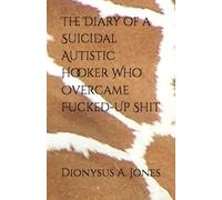 The Diary of a Suicidal Autistic Hooker Who Overcame Fucked-Up Shit