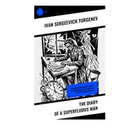 The Diary of a Superfluous Man: A Russian Psychological Novella of Unrequited Love, Melancholy, and the Superfluous Man