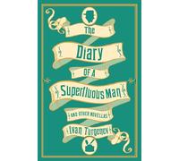 The Diary Of A Superfluous Man And Other Novellas: Newly Translated and Annotated - Also includes ‘Asya’ and ‘First Love’