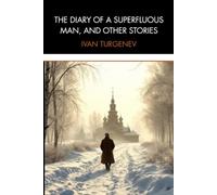 The Diary of a Superfluous Man, and Other Stories: A Landmark Collection of Russian Psychological Realism and Existential Confession
