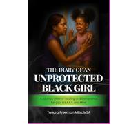 The Diary of an Unprotected Black Girl: A Journey of Inner Healing and Deliverance for your H.E.A.R.T. and Mine