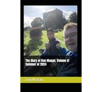 The Diary of Dan Magan. Volume 8: Summer of 2024 (The Dan Magan Saga)