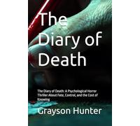 The Diary of Death: A Psychological Horror Thriller About Fate, Control, and the Cost of Knowing: 1