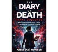 The Diary of Death: Final Sequence: A Psychological Thriller About Control, Consequence, and the End of Choice: 3