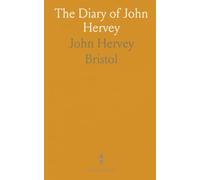The Diary of John Hervey: First Earl of Bristol, With Extracts From His Book of Expenses, 1688 to 1742; With Appendices and Notes
