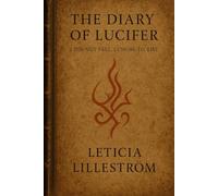 The Diary of Lucifer: I Did Not Fall. I Chose to Rise