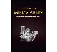 The Diary of Mireya Arlen: The Lost Journal That Began the Lucidian Story (The Lucidian Library)