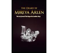 The Diary of Mireya Arlen: The Lost Journal That Began the Lucidian Story (The Lucidian Library)