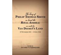 The Diary of Philip Thomas Smith on Board Royal Admiral en route for Van Diemen's Land