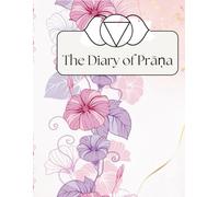 The Diary of Prāṇa: A Daily Journal to Cultivate Energy, Inner Flow and Awareness