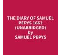 The Diary Of Samuel Pepys 1662 (Unabridged)