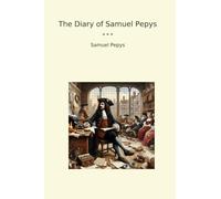 The Diary of Samuel Pepys (Classic Books)