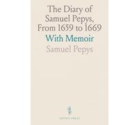 The Diary of Samuel Pepys, From 1659 to 1669: With Memoir