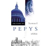 The Diary of Samuel Pepys: Volume I - 1660