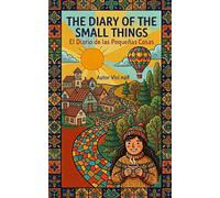 The Diary of Small Things/El Diario de las Cosas Pequeñas. (Bilingual Spanish/English short stories)